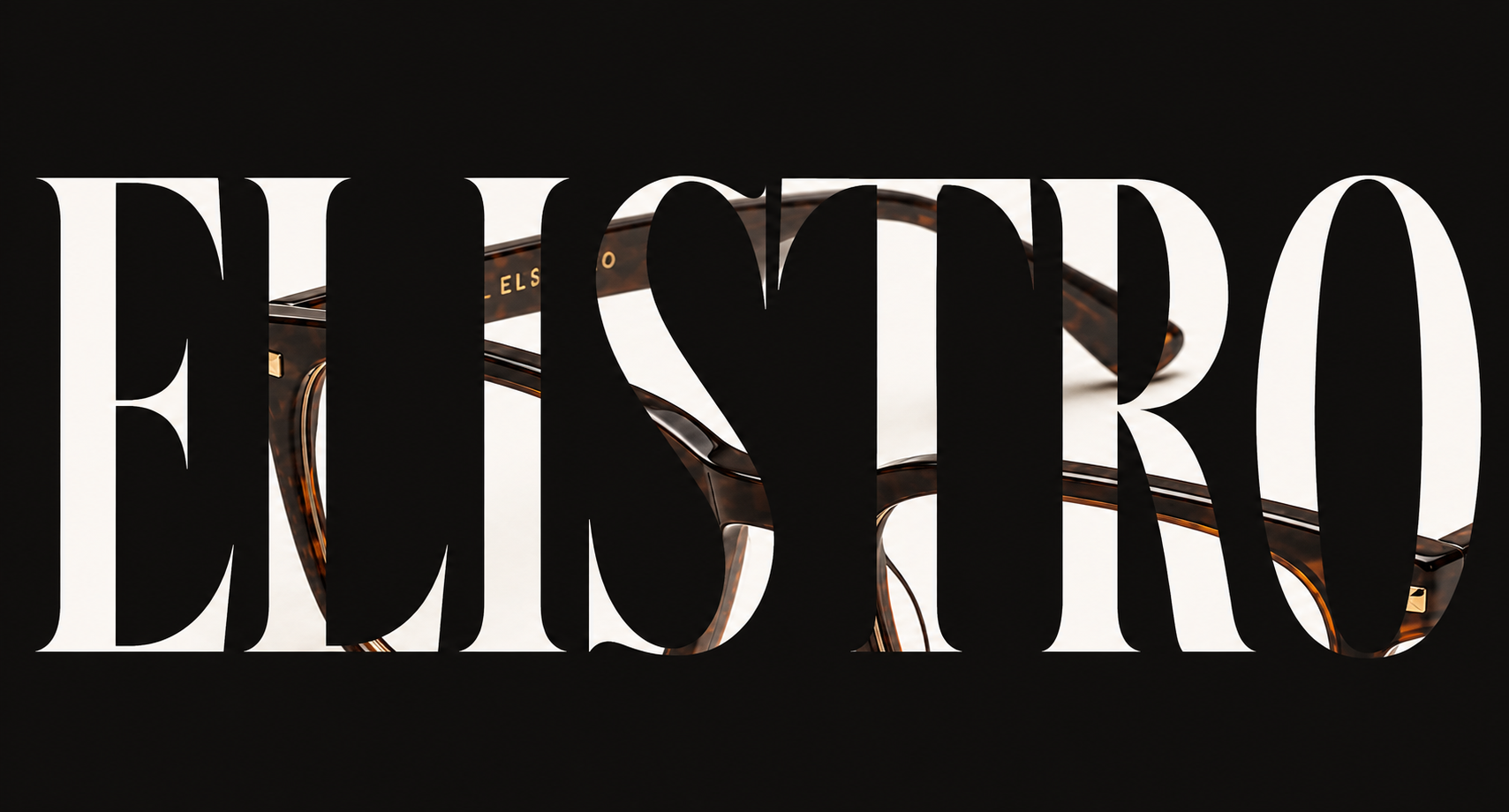 ELISTRO wordmark revealing a tortoiseshell frame through the letters